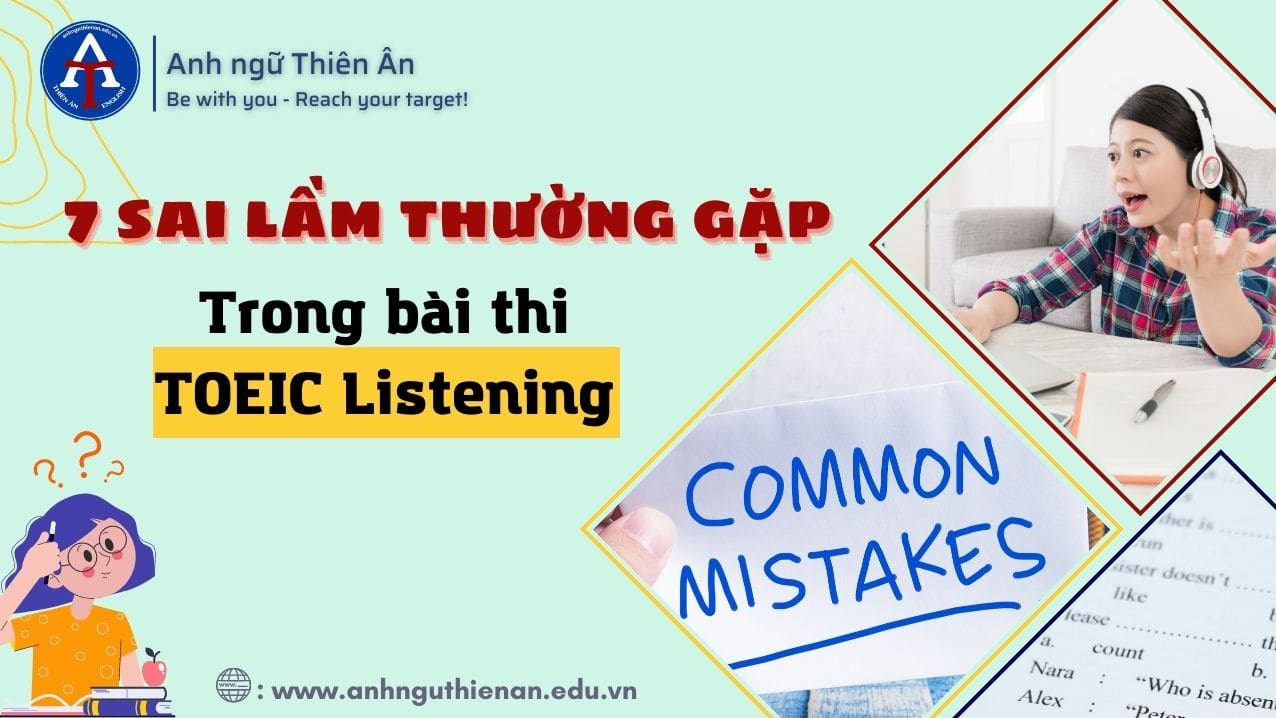 7 Sai Lầm Trong Bài Thi TOEIC Listening - Anh Ngữ Thiên Ân