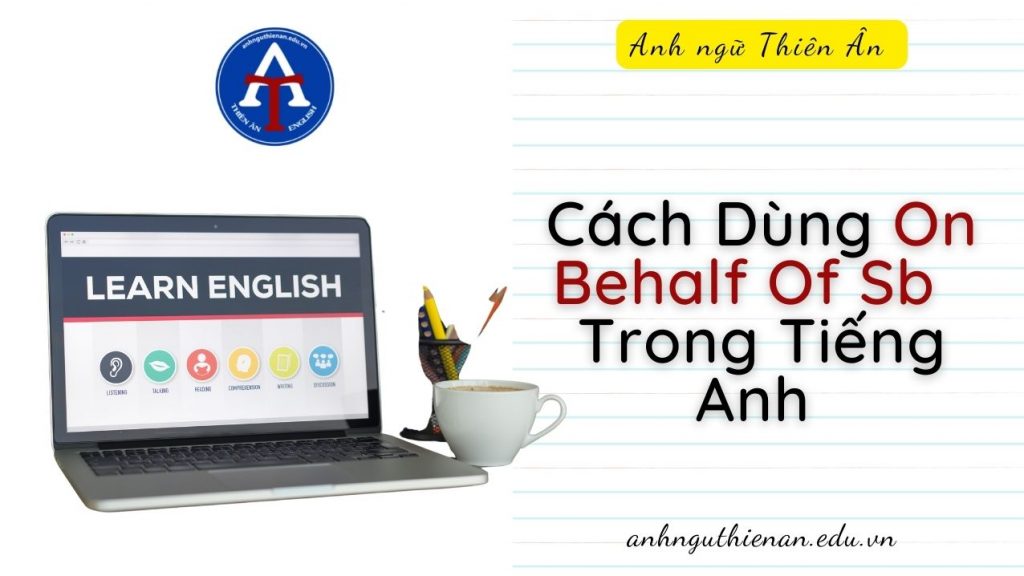 cach dung on behalf of sb trong tieng anh - anh ngu thien an