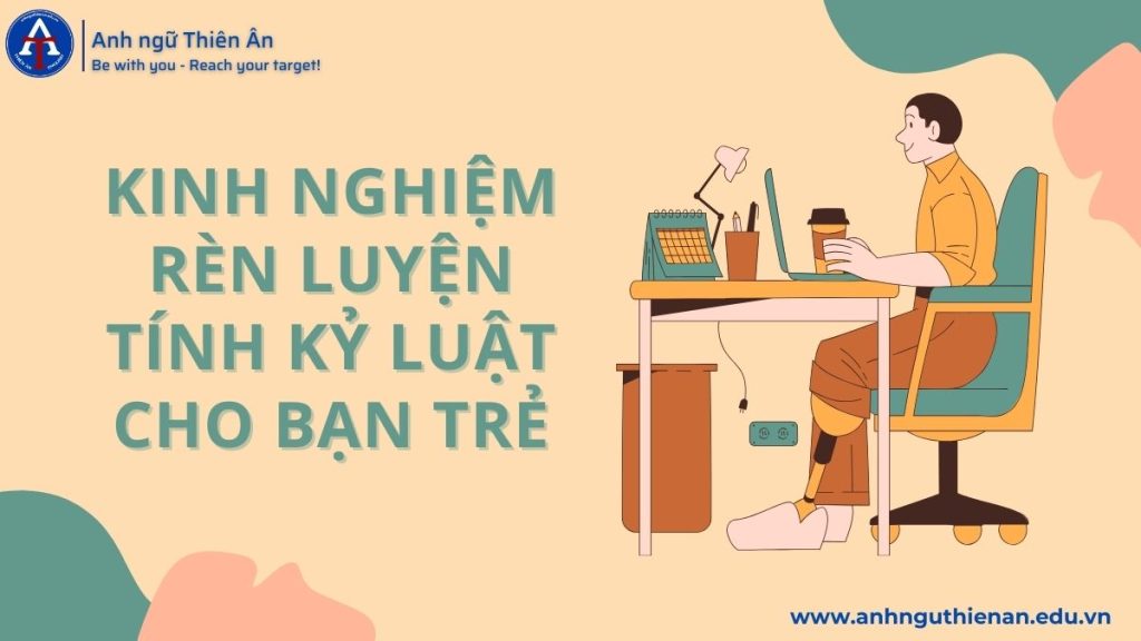 05 kinh nghiem ren luyen tinh ky luat cho ban tre - anh ngu thien an