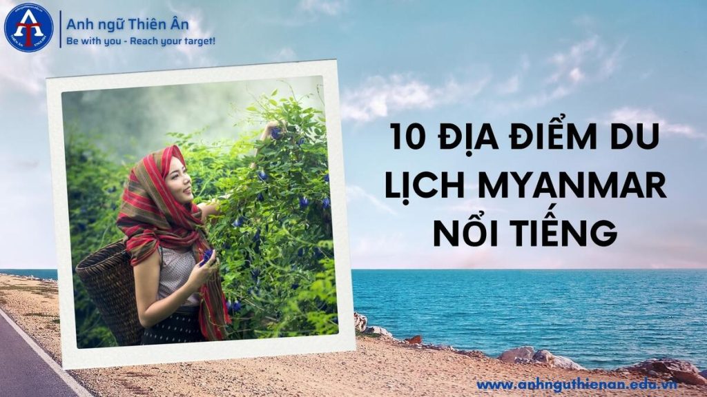 10 dia diem du lịch myanmar noi tieng - anh ngu thien an