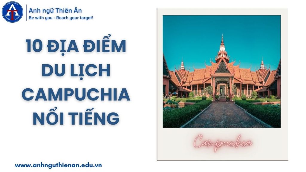 10 dia diem du lịch campuchia noi tieng - anh ngu thien an