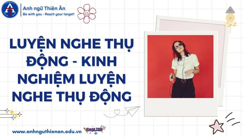kinh nghiem luyen nghe thu dong - anh ngu thien an