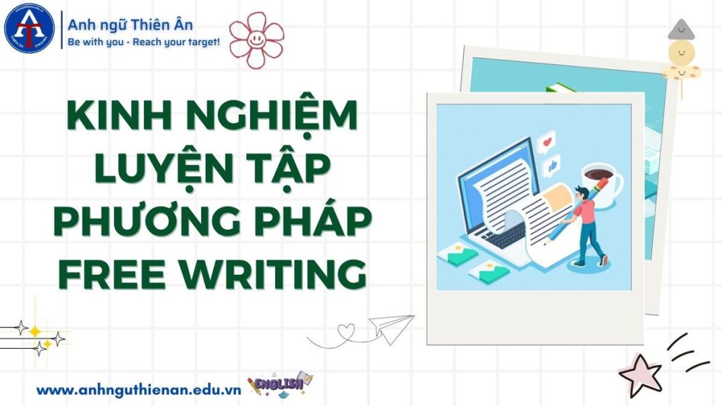 kinh nghiem luyen tap phuong phap free writing - anh ngu thien an