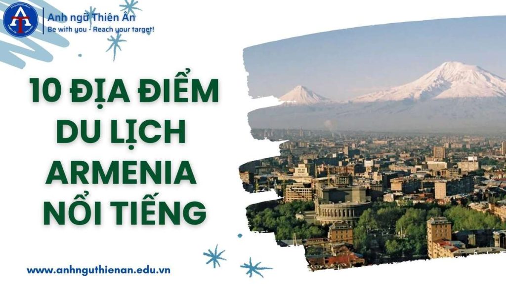 10 dia diem du lich armenia - anh ngu thien an