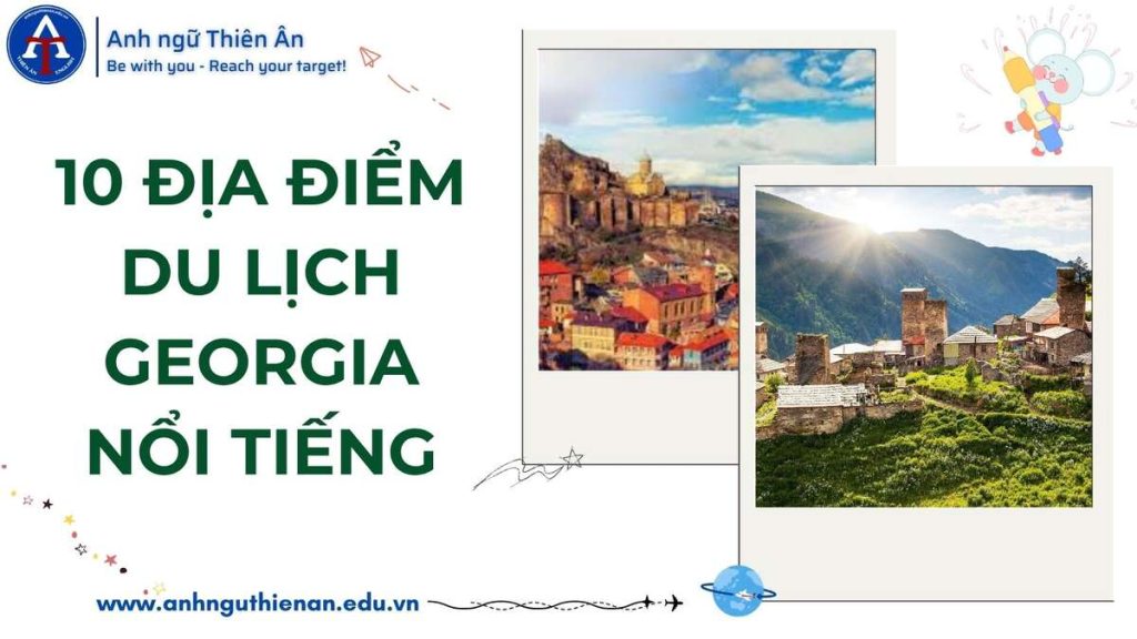 10 dia diem du lich georgia noi tieng - anh ngu thien an