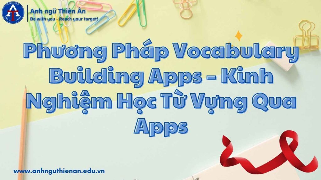 phuong phap vocabulary building apps de hoc tu vung - anh ngu thien an