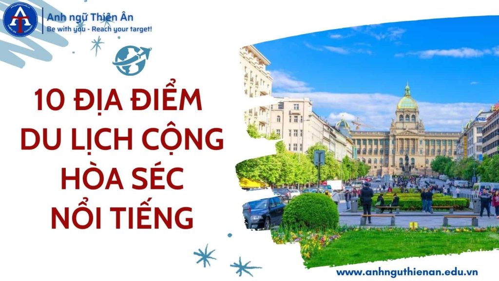 10 dia diem du lich cong hoa sec - anh ngu thien an