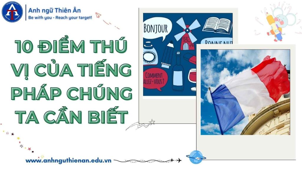 10 diem thu vi cua tieng phap - anh ngu thien an