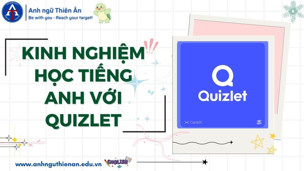 kinh nghiem hoc tu vung tieng anh - hoc voi quizlet - anh ngu thien an