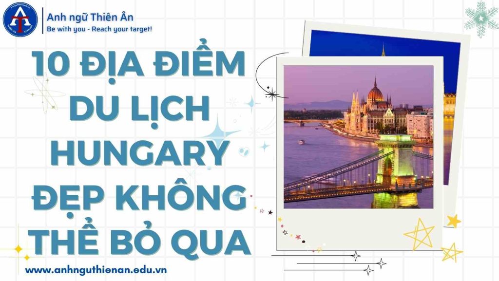 10 dia diem du lich hungary - anh ngu thien an