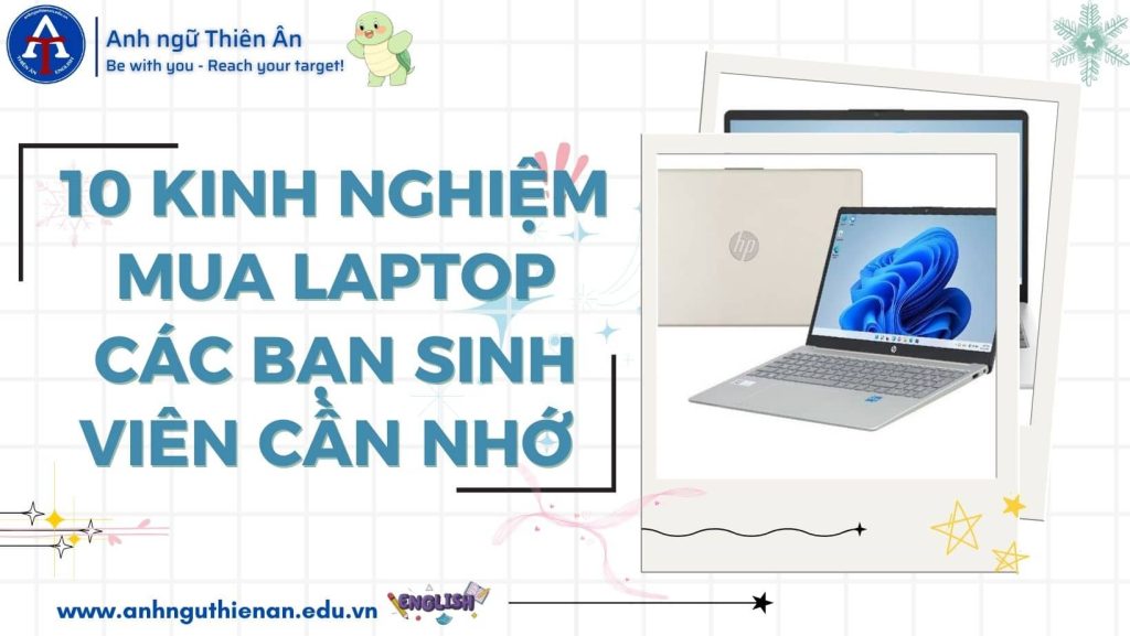 kinh nghiem mua laptop cho cac ban sinh vien - anh ngu thien an