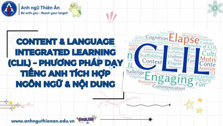 CONTENT & LANGUAGE INTEGRATED LEARNING (CLIL) – PHƯƠNG PHÁP DẠY TIẾNG ANH TÍCH HỢP NGÔN NGỮ & NỘI DUNG